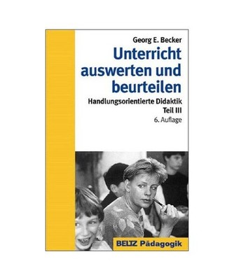Unterricht auswerten und beurteilen: Handlungsorientierte Didaktik Teil III: Han