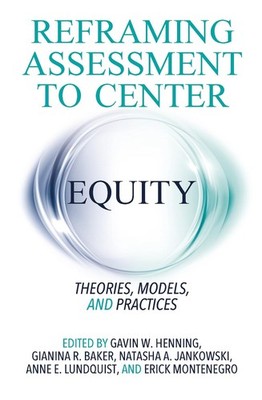 Reframing Assessment to Center Equity: Theories, Models, and Practices by Gavin 