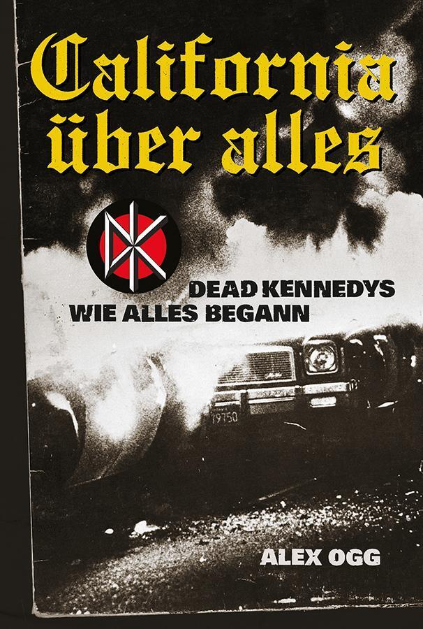 California Über Alles | Alex Ogg | Dead Kennedys - Wie Alles Begann |