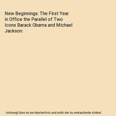 New Beginnings: The First Year in Office the Parallel of Two Icons Barack Obama 