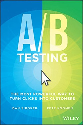 A / B Testing: The Most Powerful Way to Turn Clicks Into... - Siroker, Dan