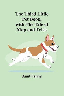 Aunt Fanny | The Third Little Pet Book, with the Tale of Mop and Frisk | Buch