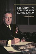Mountbatten, Cold War and Empire, 1945-79 by Adrian Smith Paperback Book