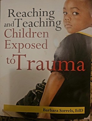 Reaching & Teaching Children Exposed to Trauma by Barbara Sorrels