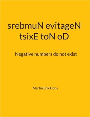 tsixE toN oD srebmuN evitageN: Negative numbers do not exist (Paperback or Softb
