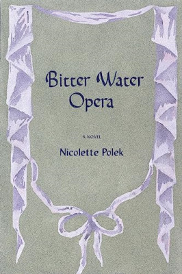 Bitter Water Opera - Paperback NEW Polek, Nicolett 16/04/2024