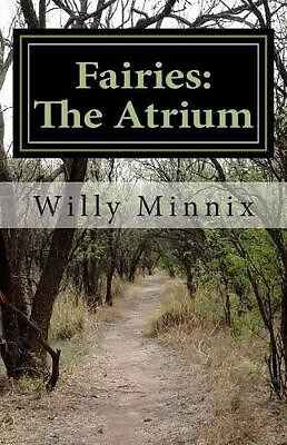 Fairies: The Atrium: and other stories and selected poems By Willy Minnix - N...