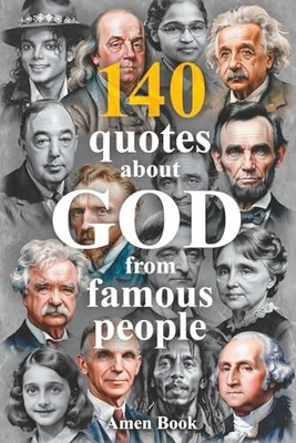 140 God Quotes from Einstein Lincoln Twain & Famous People by Sasha Wierzbow