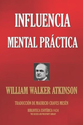William Walker Atkinson Influencia Mental Practica (Paperback)