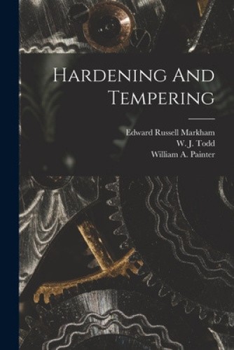 Hardening And Tempering by Edward Russell Markham [Paperback] NEUF ...
