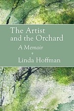 The Artist and the Orchard: A Memoir by Linda Hoffman NEW BOOK
