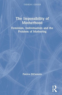 The Impossibility of Motherhood: Feminism, Individualism and the Problem of Moth