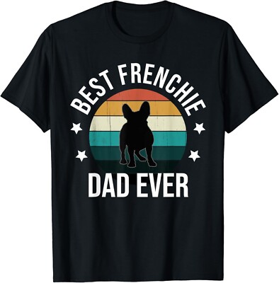Best Frenchie Dad Ever_ French Bulldog Fathers Day Gift Idea Gift Unisex T-Shirt