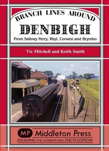 Branch Lines Around Denbigh: From Saltney Ferry, Rhyl, Corwen and Brymbo, Mitche