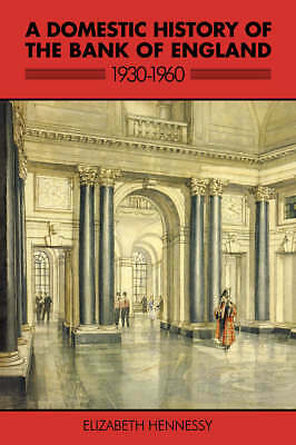 A Domestic History of the Bank of England, 1930–1960 Hennessy Paperback