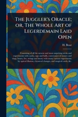 The Juggler's Oracle; or, The Whole Art of Legerdemain Laid Open by H
