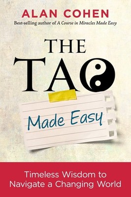 The Tao Made Easy: Timeless Wisdom to Navigate a Changing World by Alan Cohen (E