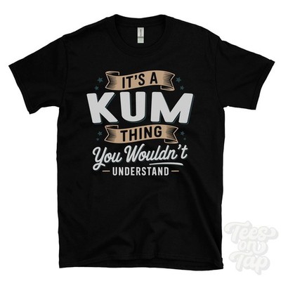 IT'S A KUM THING YOU WOULD'T UNDERSTAND T-SHIRT Name Nachname Familie Geschenk