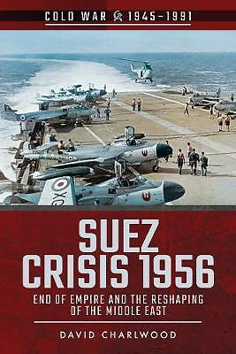 Suez Crisis 1956: End of Empire and the Reshaping of the Middle East by David...