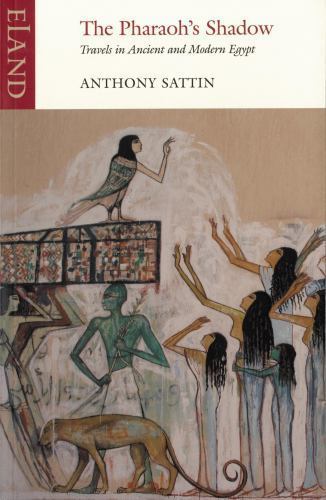 The Pharaoh's Shadow: Travels in Ancient and Modern Egypt, Anthony Sattin, Very