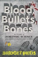 Image of Blood, Bullets, and Bones: The Story of Forensic Science from Sherlock Holmes to