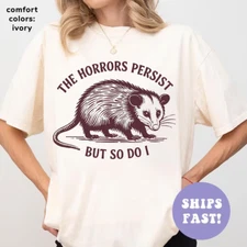 The Horrors Persist But So Do I, Sarcastic Shirts, Funny Mental Health, Meme Shi