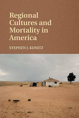 Regional Cultures and Mortality in America Kunitz Hardback 9781107079632