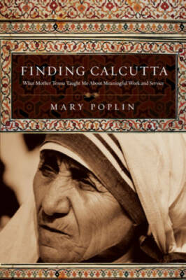 Finding Calcutta: What Mother Teresa Taught Me About Meaningful Work and  - GOOD