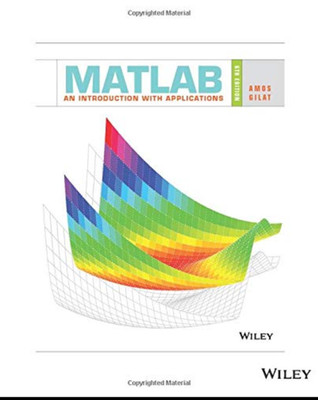 MATLAB: An Introduction with Applications by Amos Gilat, 6th Edition.  VG+