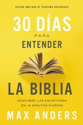 30 D?as Para Entender La Biblia, Edici?n Ampliada de Trig?simo Aniversario:...
