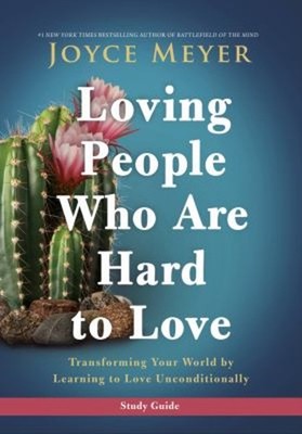 Loving People Who Are Hard to Love Study Guide : Transforming You