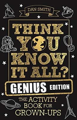 Think You Know It All? Genius Edition: the Activity Boo -  NEW Daniel Smith 2021
