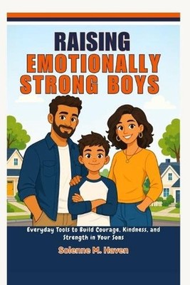 Raising Emotionally Strong Boys: Everyday Tools to Build Courage, Kindness, and 