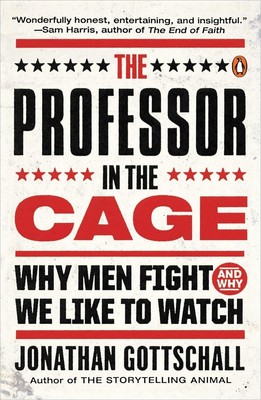 The Professor in the Cage: Why Men Fight and Why We Like to Watch - paperbac...