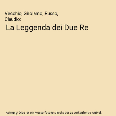 La Leggenda dei Due Re, Vecchio, Girolamo; Russo, Claudio