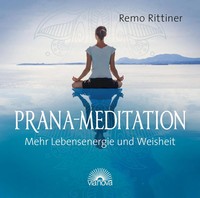 Prana-Mediation. Cd | Remo Rittiner | Mehr Lebensenergie Und Weisheit | Audio-Cd