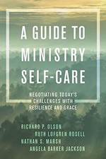 A Guide to Ministry Self-Care: Negotiating Today's Challenges with Resilience...