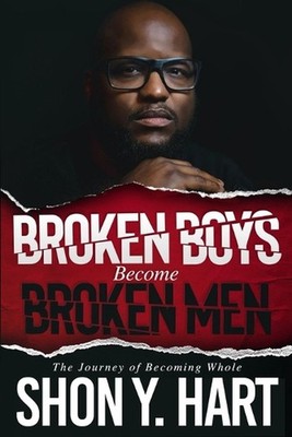 Broken Boys Become Broken Men: The Journey Of Becoming Whole by Jody Sedrick Pap
