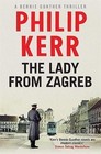 The Lady From Zagreb: Bernie Gunther Thriller 10 by Philip Kerr (Hardback, 2015)