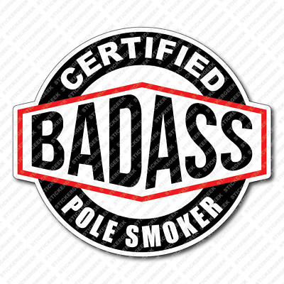 Certified Bad Ass POLE SMOKER Hard Hat Helmet Water Bottle Prank Joke Sticker