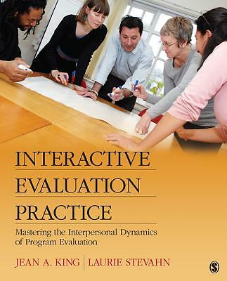 Interactive Evaluation Practice: Mastering the Interpersonal Dynamics of Pr...
