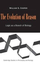 The Evolution of Reason: Logic as a Branch of Biology by William S. Cooper (Engl