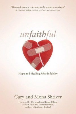 Unfaithful: Hope and Healing After Infidelity - paperback Shriver, Mona|Shri...