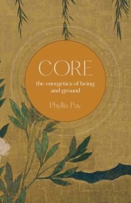 Core: The Energetics of Being and Ground by Phyllis Pay: New
