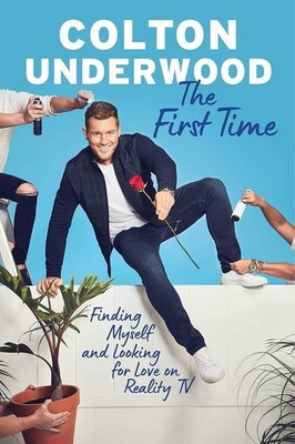 First Time:Finding Myself and Looking for Love on Reality TV by Colton Underwood