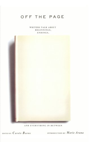 Off the Page: Writers Talk About Beginnings, Endings, And Everything In Between