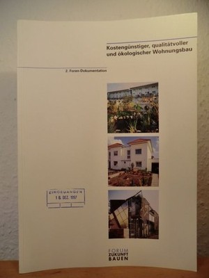 Kostengünstiger, qualitätvoller und ökologischer Wohnungsbau. 2. Foren-Dokumenta