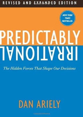 Predictably Irrational, Revised and Expanded Edition: The Hidden Forces That Sha