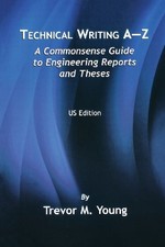 TECHNICAL WRITING A-Z: A COMMONSENSE GUIDE TO ENGINEERING By Trevor M. Young