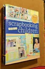 Scrapbooking Your Children: Over 650 fun, fabulous page idea for capturing...